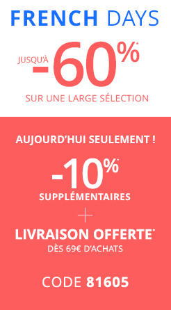 French Days jusqu'à -60%* sur une large sélection - aujourd'hui seulement ! -10%* supplémentaire + livraison offerte dès 69€ d'achats - code 81605